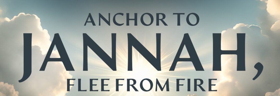 Anchor to Jannah, Flee From Fire
